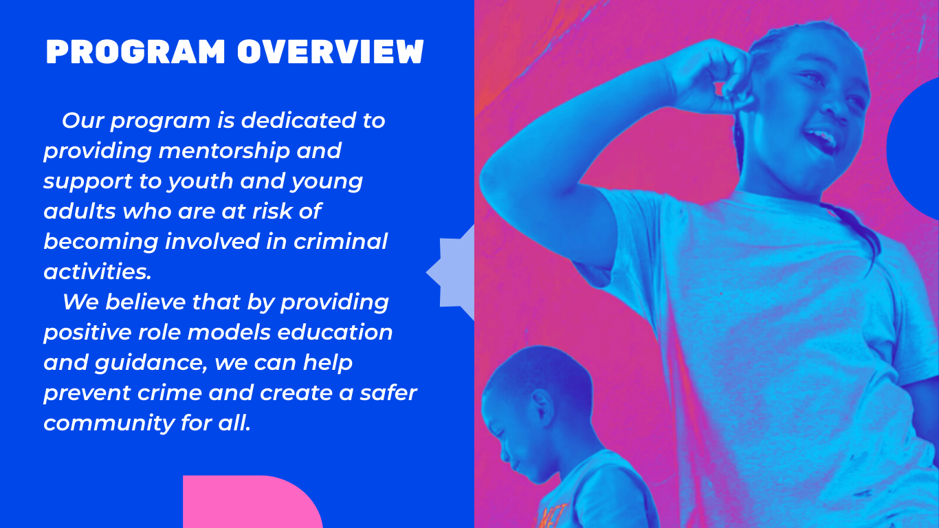 SuccessProgram-Overview Welcome to Success Mentorship Program! Our program is dedicated to providing mentorship and support to youth and young adults who are at risk of becoming involved in criminal activities. We believe that by providing positive role models education and guidance, we can help prevent crime and create a safer community for all.